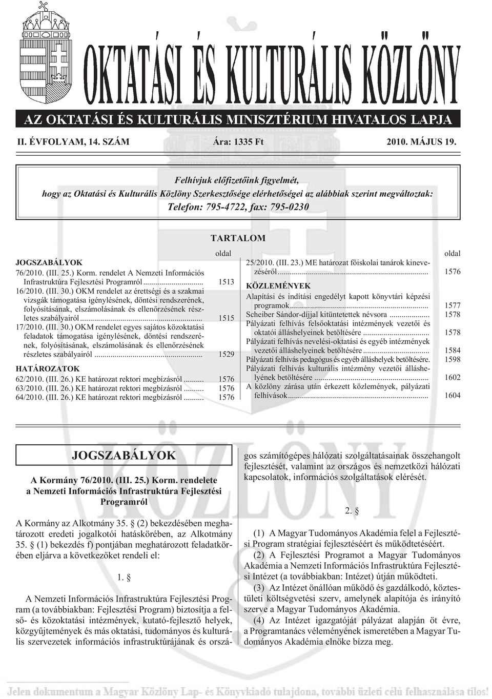 (III. 25.) Korm. rendelet A Nemzeti Információs Infrastruktúra Fejlesztési Programról... 1513 16/2010. (III. 30.