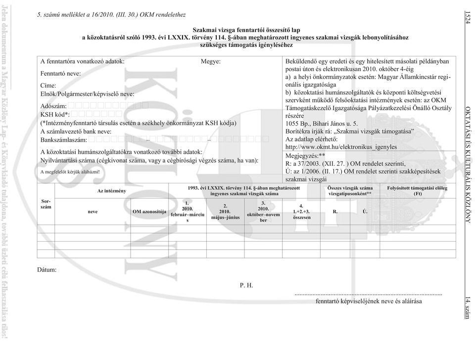 KSH kód*: (*Intézményfenntartó társulás esetén a székhely önkormányzat KSH kódja) A számlavezetõ bank neve: Bankszámlaszám: A közoktatási humánszolgáltatókra vonatkozó további adatok: Nyilvántartási