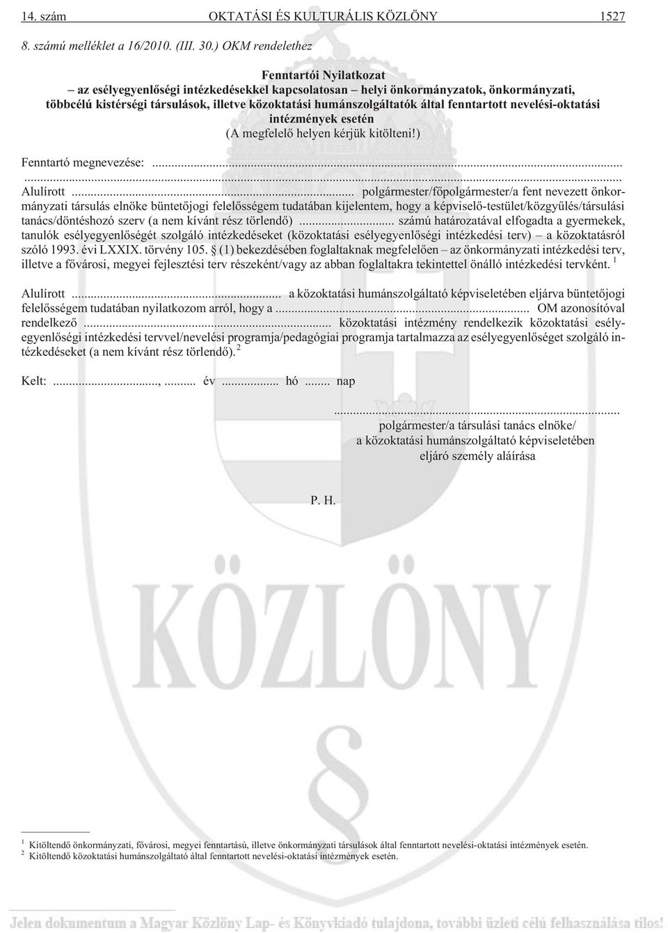 által fenntartott nevelési-oktatási intézmények esetén (A megfelelõ helyen kérjük kitölteni!) Fenntartó megnevezése:...... Alulírott.