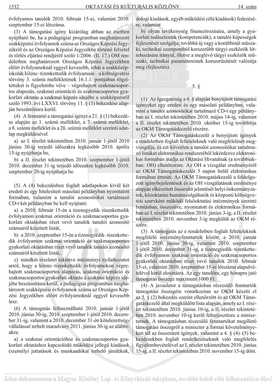 történõ felvétel és törlés eljárási rendjérõl szóló 1/2006. (II. 17.