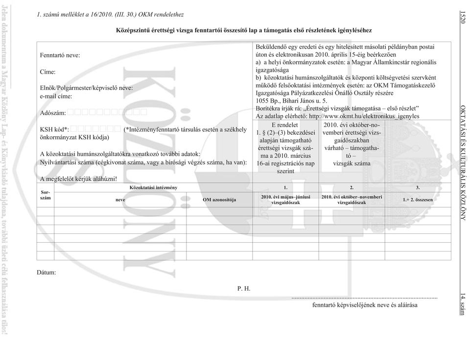 elsõ részletének igényléséhez (*Intézményfenntartó társulás esetén a székhely A közoktatási humánszolgáltatókra vonatkozó további adatok: Nyilvántartási száma (cégkivonat száma, vagy a bírósági