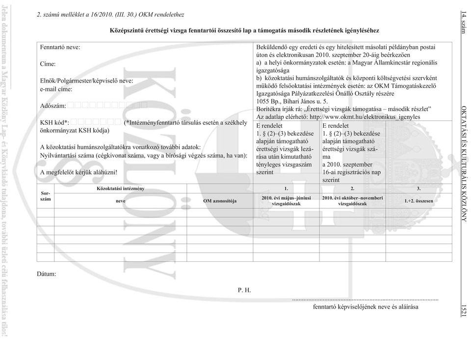 második részletének igényléséhez (*Intézményfenntartó társulás esetén a székhely A közoktatási humánszolgáltatókra vonatkozó további adatok: Nyilvántartási száma (cégkivonat száma, vagy a bírósági