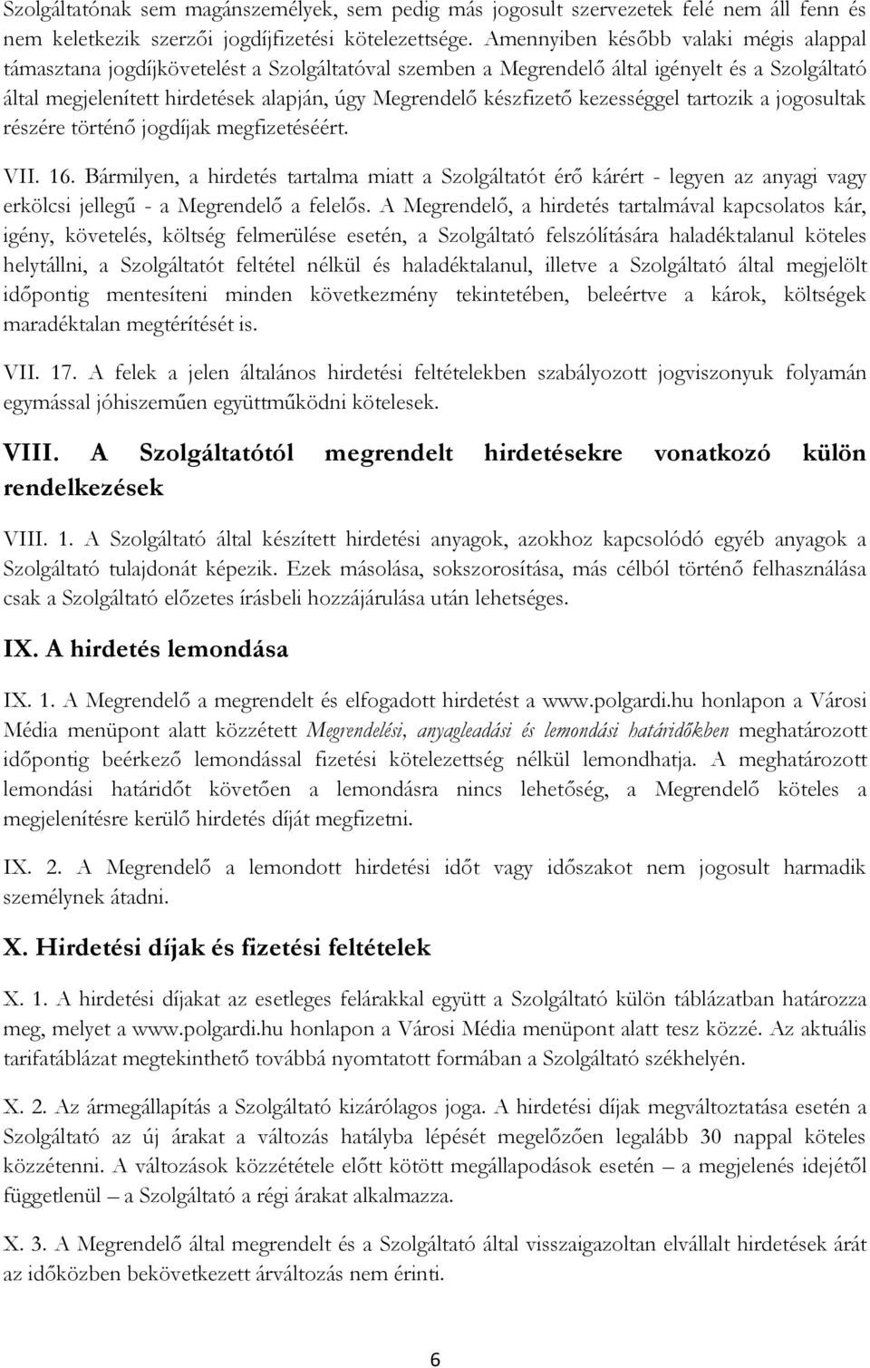 készfizető kezességgel tartozik a jogosultak részére történő jogdíjak megfizetéséért. VII. 16.