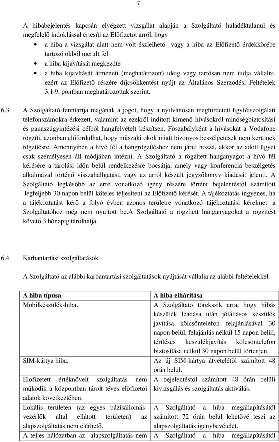 díjcsökkentést nyújt az Általános Szerződési Feltételek 3.1.9. pontban meghatározottak szerint. 6.