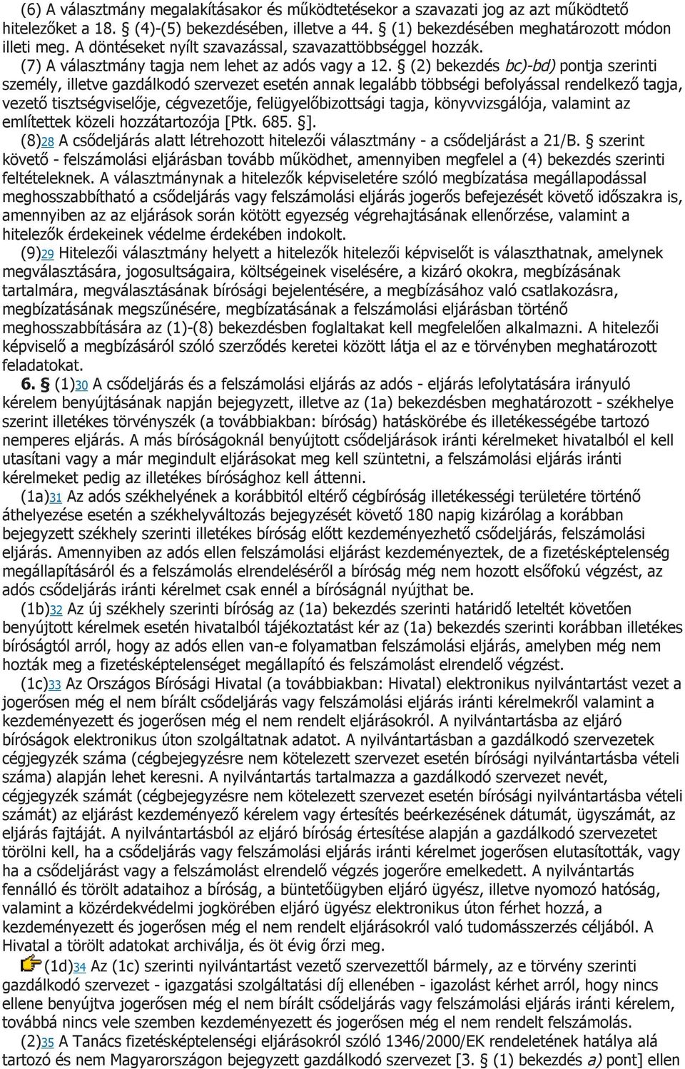 (2) bekezdés bc)-bd) pontja szerinti személy, illetve gazdálkodó szervezet esetén annak legalább többségi befolyással rendelkező tagja, vezető tisztségviselője, cégvezetője, felügyelőbizottsági