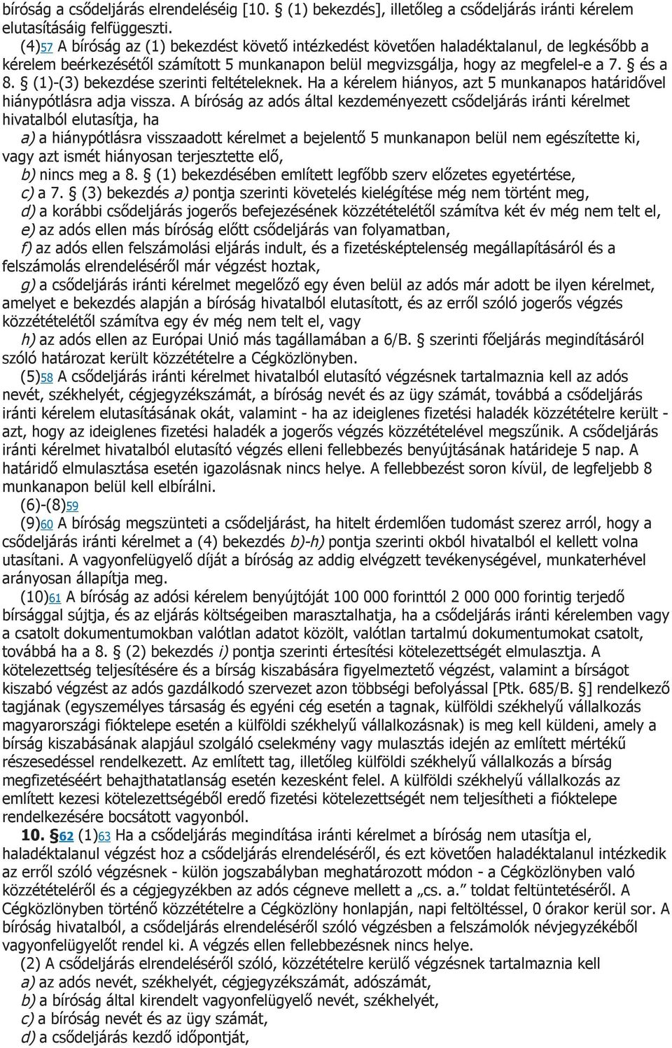 (1)-(3) bekezdése szerinti feltételeknek. Ha a kérelem hiányos, azt 5 munkanapos határidővel hiánypótlásra adja vissza.