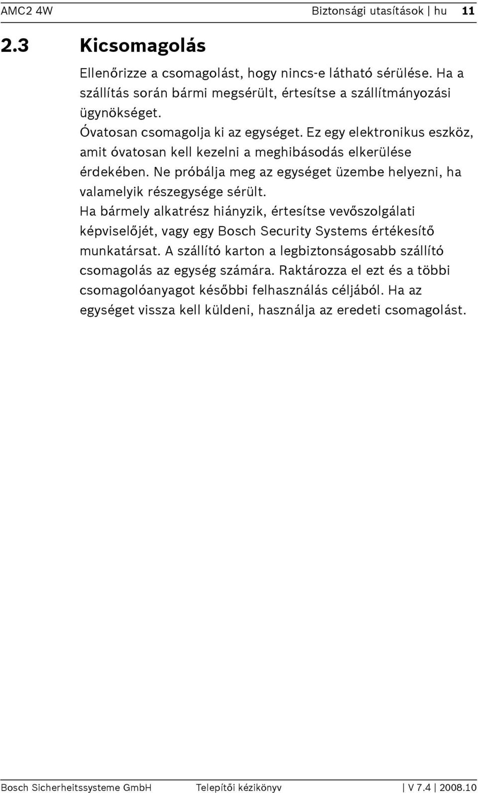 Ne próbálja meg az egységet üzembe helyezni, ha valamelyik részegysége sérült.