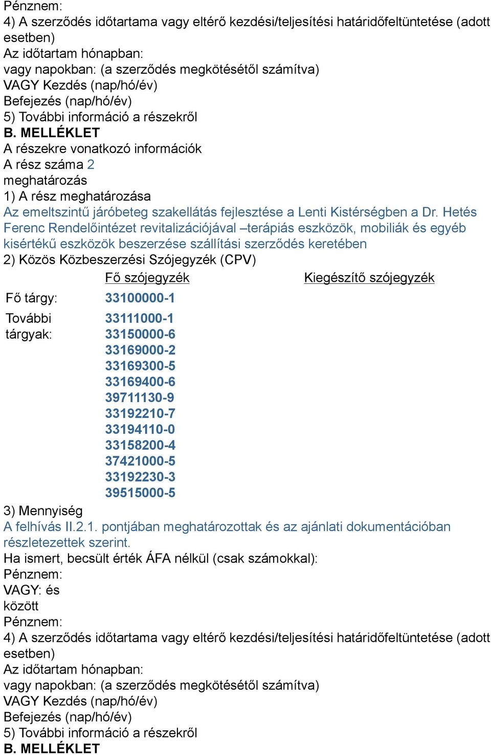 MELLÉKLET A részekre vonatkozó információk A rész száma 2 meghatározás 1) A rész meghatározása Az emeltszintű járóbeteg szakellátás fejlesztése a Lenti Kistérségben a Dr.