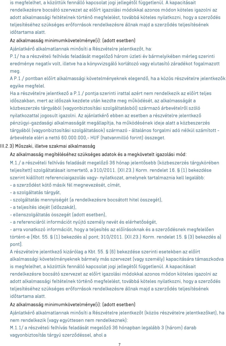 szerződés teljesítéséhez szükséges erőforrások rendelkezésre állnak majd a szerződés teljesítésének időtartama alatt.