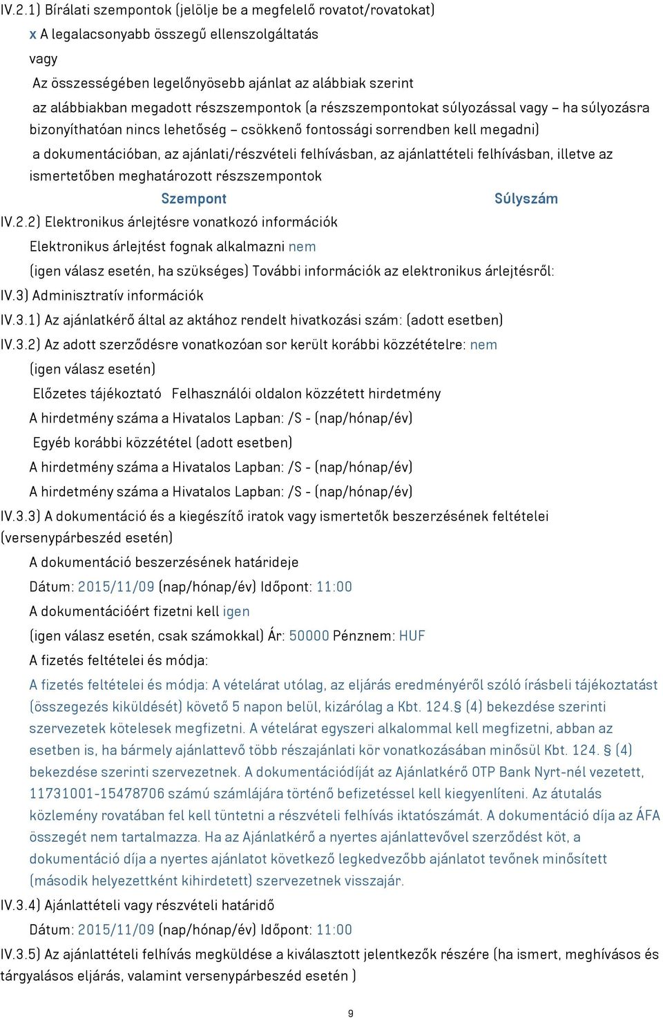 felhívásban, az ajánlattételi felhívásban, illetve az ismertetőben meghatározott részszempontok Szempont Súlyszám IV.2.