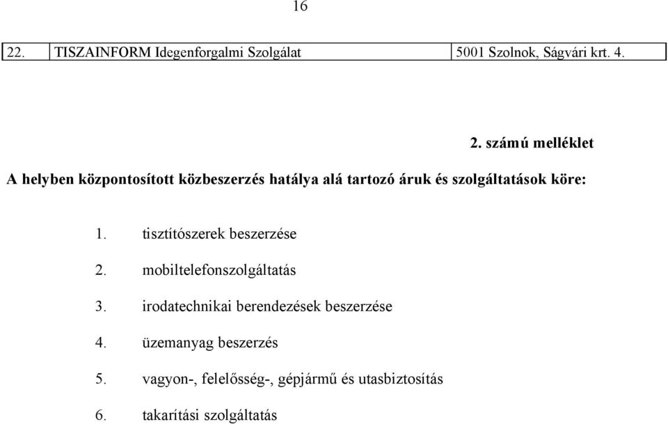 tisztítószerek beszerzése 2. mobiltelefonszolgáltatás 3.