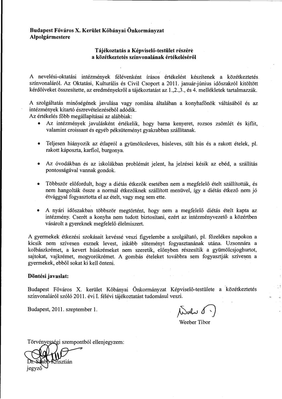 közétkeztetés. színvonaáró. Az Oktatási, Kuturáis és Civi Csoport a 20. január-június időszakró kitötött kérdőíveket összesítette, az eredményekrő a tájékoztatást az 1.,2.,3., és 4.