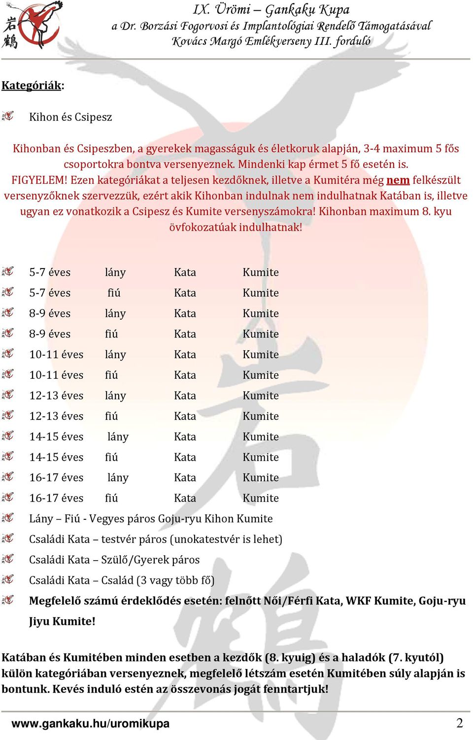 és Kumite versenyszámokra! Kihonban maximum 8. kyu övfokozatúak indulhatnak!