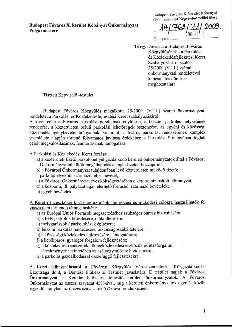 ) számú önkormányzati rendeletével kapcsolatos döntések meghozatalára Budapest Főváros Közgyűlés megalkotta 25/2009. (V.ll.