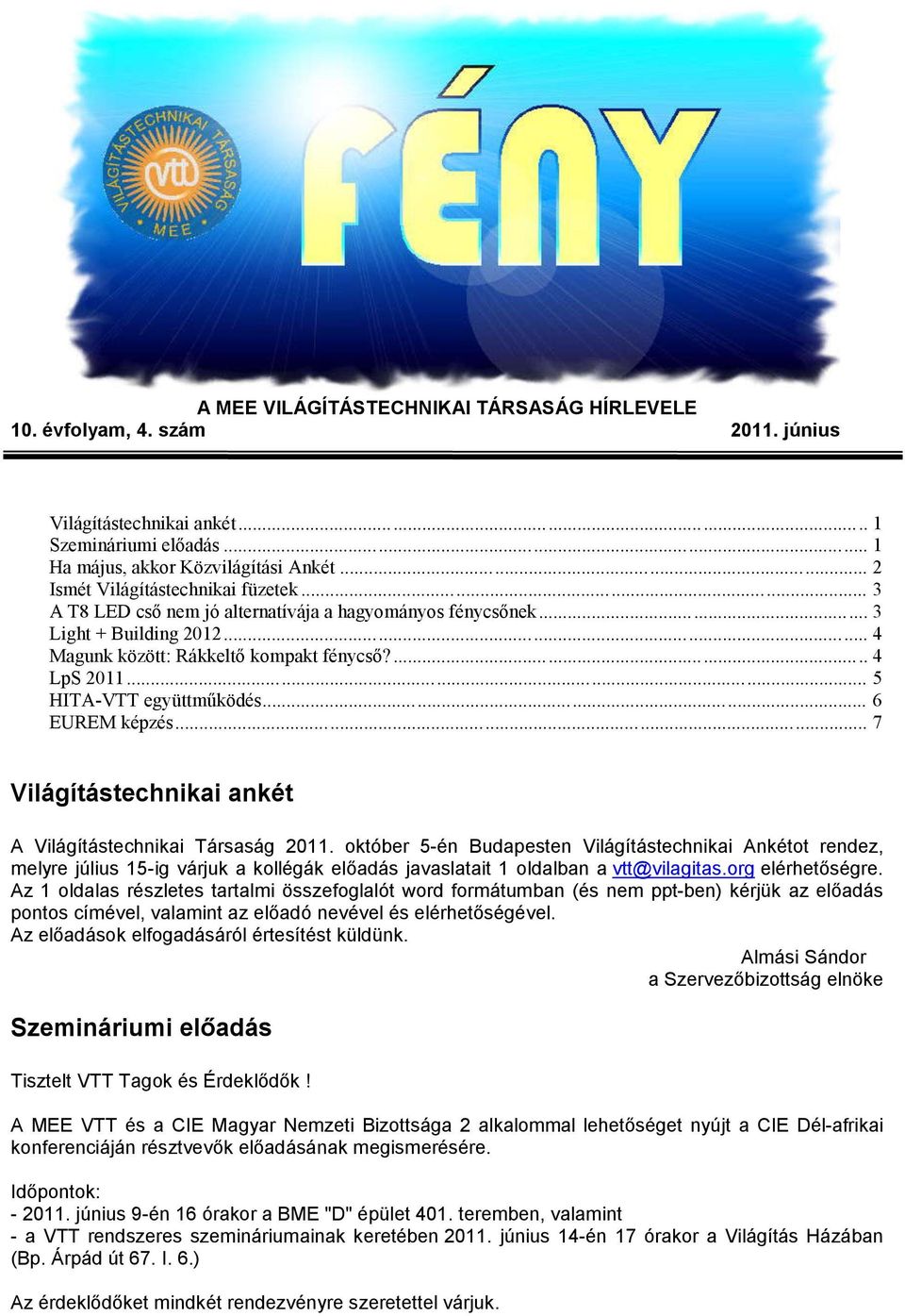 .. 5 HITA-VTT együttműködés... 6 EUREM képzés... 7 Világítástechnikai ankét A Világítástechnikai Társaság 2011.