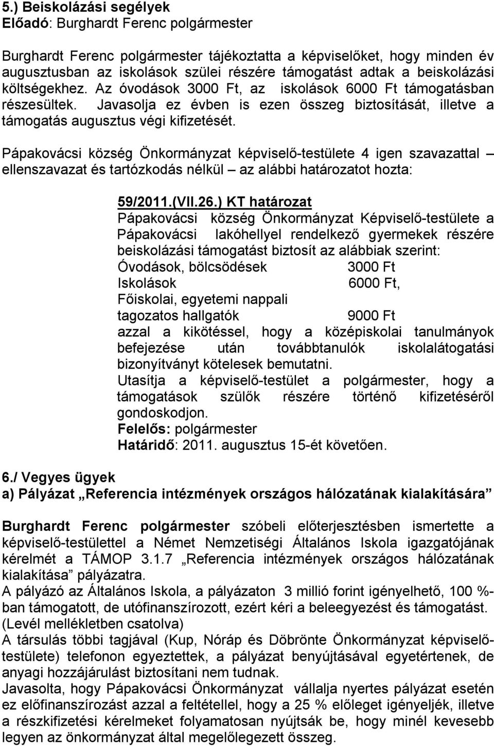 Pápakovácsi község Önkormányzat képviselő-testülete 4 igen szavazattal 59/2011.(VII.26.