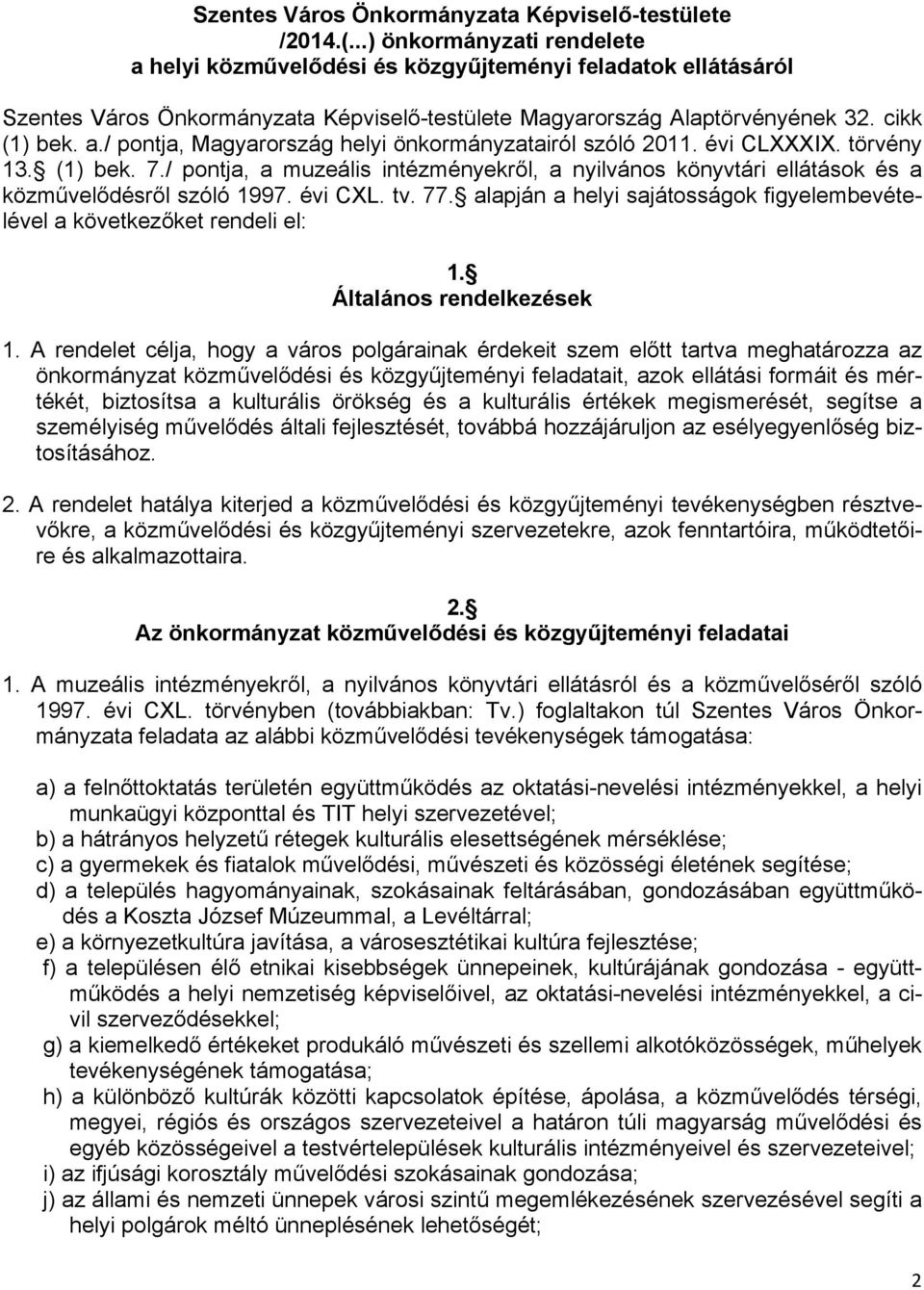 évi CLXXXIX. törvény 13. (1) bek. 7./ pontja, a muzeális intézményekről, a nyilvános könyvtári ellátások és a közművelődésről szóló 1997. évi CXL. tv. 77.