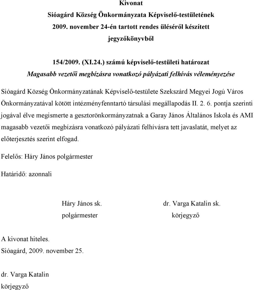 Önkormányzatának Képviselő-testülete Szekszárd Megyei Jogú Város Önkormányzatával kötött intézményfenntartó társulási megállapodás II. 2.