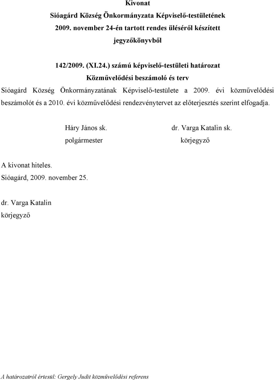 Község Önkormányzatának Képviselő-testülete a 2009.