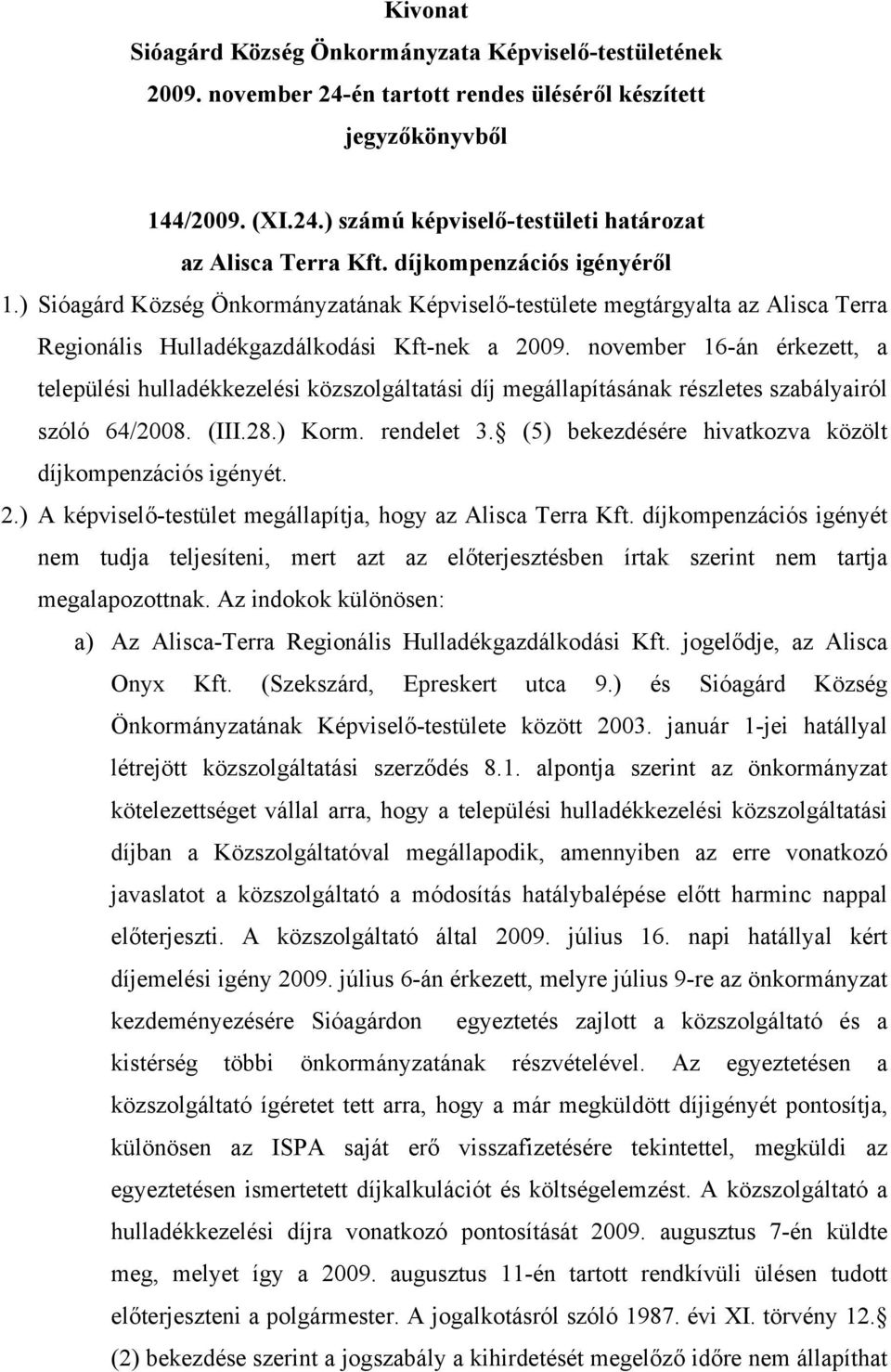 november 16-án érkezett, a települési hulladékkezelési közszolgáltatási díj megállapításának részletes szabályairól szóló 64/2008. (III.28.) Korm. rendelet 3.