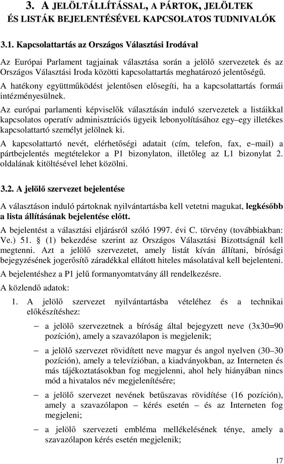 A hatékony együttműködést jelentősen elősegíti, ha a kapcsolattartás formái intézményesülnek.