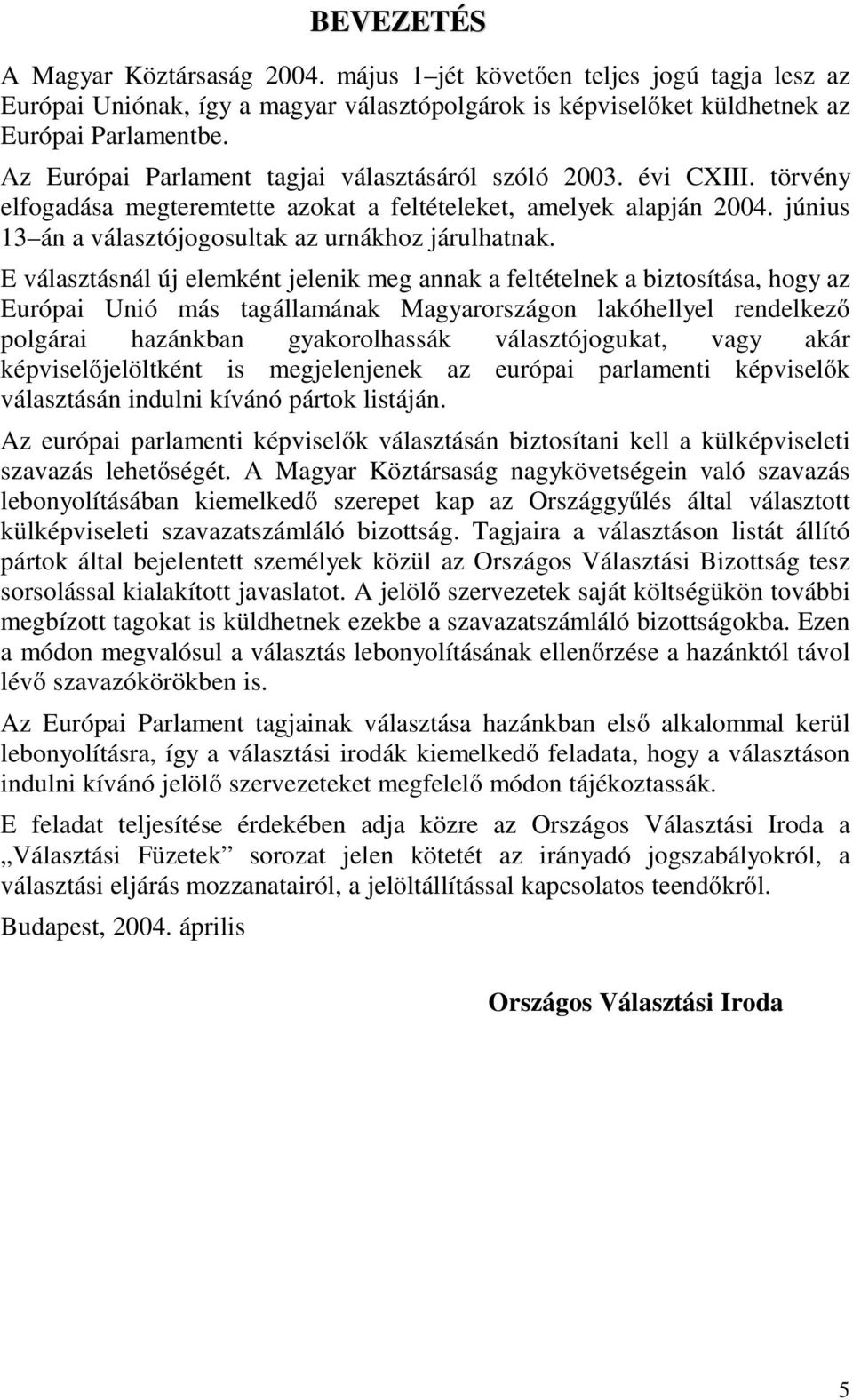 június 13 án a választójogosultak az urnákhoz járulhatnak.
