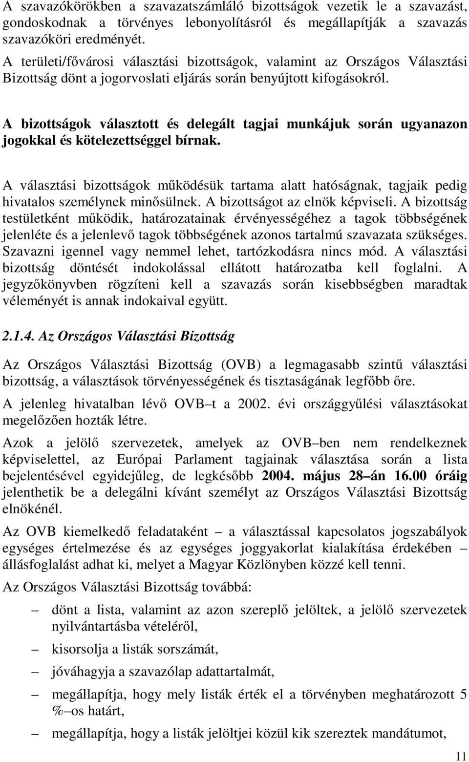 A bizottságok választott és delegált tagjai munkájuk során ugyanazon jogokkal és kötelezettséggel bírnak.