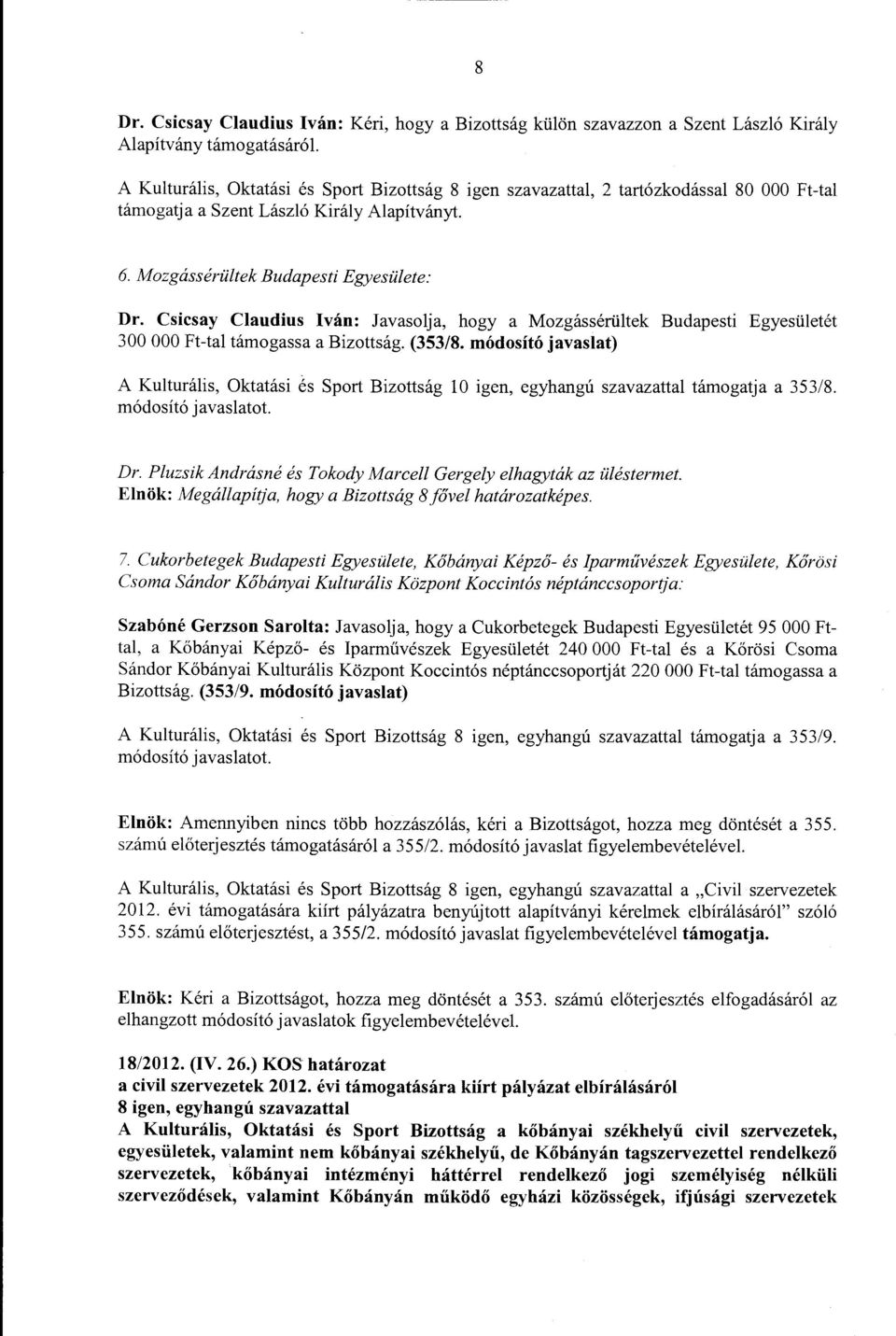 Csicsay Claudius Iván: Javasolja, hogy a Mozgássérültek Budapesti Egyesületét 300 OOO Ft-tal támogassa a Bizottság. (353/8.