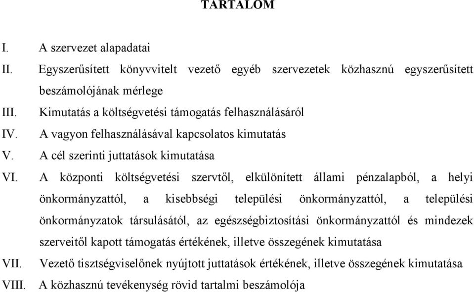 A központi költségvetési szervtől, elkülönített állami pénzalapból, a helyi önkormányzattól, a kisebbségi települési önkormányzattól, a települési önkormányzatok társulásától, az