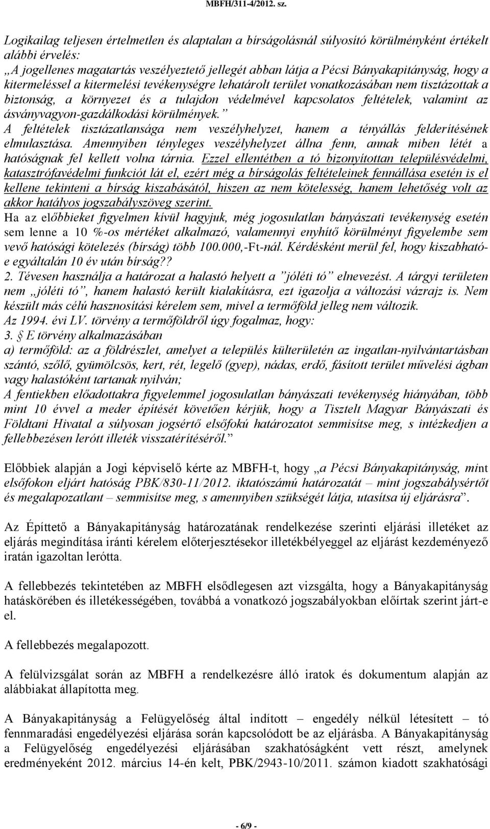 ásványvagyon-gazdálkodási körülmények. A feltételek tisztázatlansága nem veszélyhelyzet, hanem a tényállás felderítésének elmulasztása.