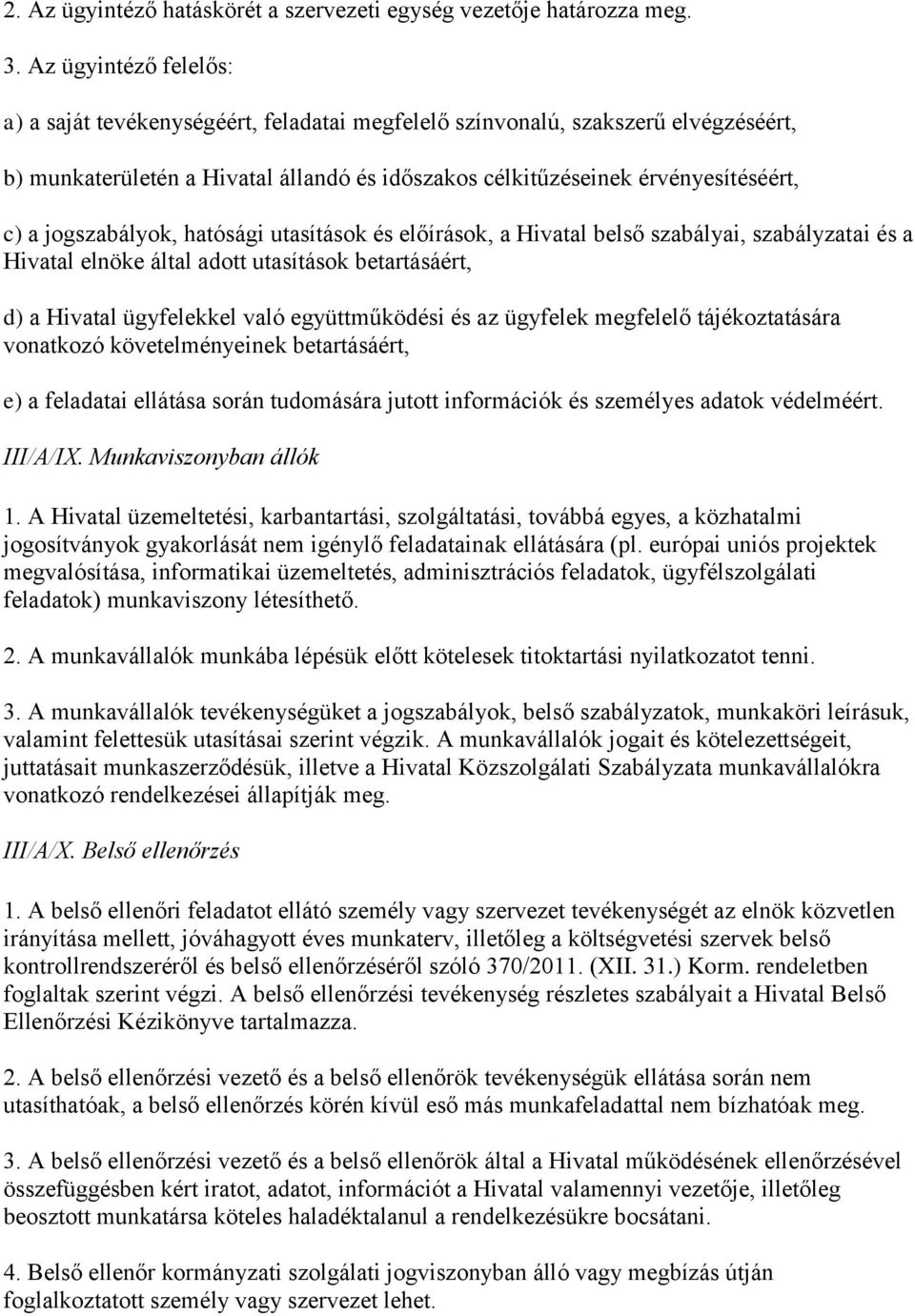 jogszabályok, hatósági utasítások és előírások, a Hivatal belső szabályai, szabályzatai és a Hivatal elnöke által adott utasítások betartásáért, d) a Hivatal ügyfelekkel való együttműködési és az