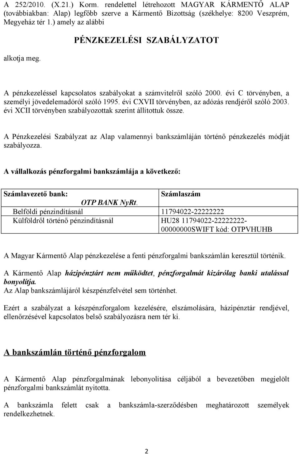 évi CXVII törvényben, az adózás rendjéről szóló 2003. évi XCII törvényben szabályozottak szerint állítottuk össze.