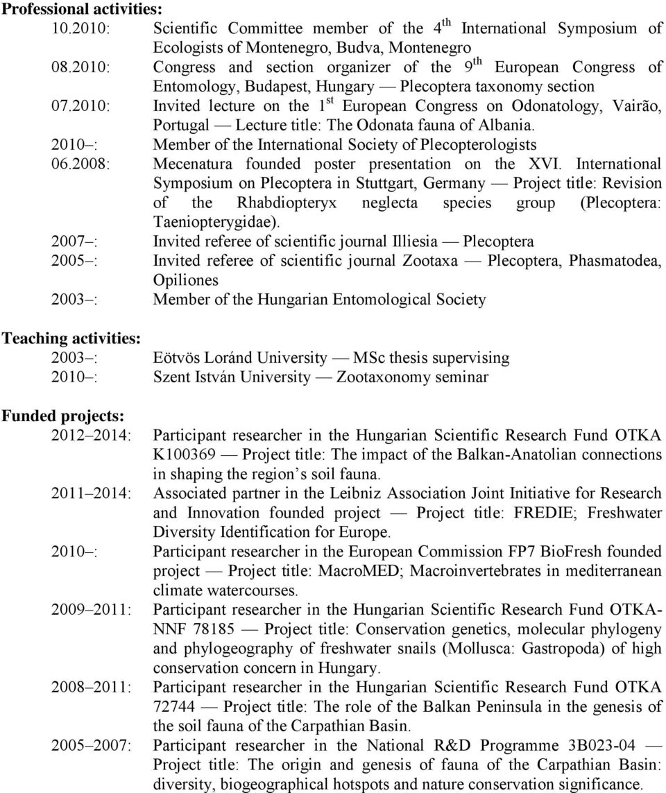 2010: Invited lecture on the 1 st European Congress on Odonatology, Vairão, Portugal Lecture title: The Odonata fauna of Albania. 2010 : Member of the International Society of Plecopterologists 06.