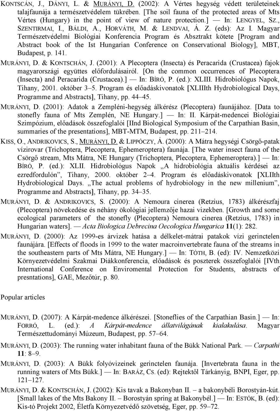 Magyar Természetvédelmi Biológiai Konferencia Program és Absztrakt kötete [Program and Abstract book of the Ist Hungarian Conference on Conservational Biology], MBT, Budapest, p. 141. MURÁNYI, D.