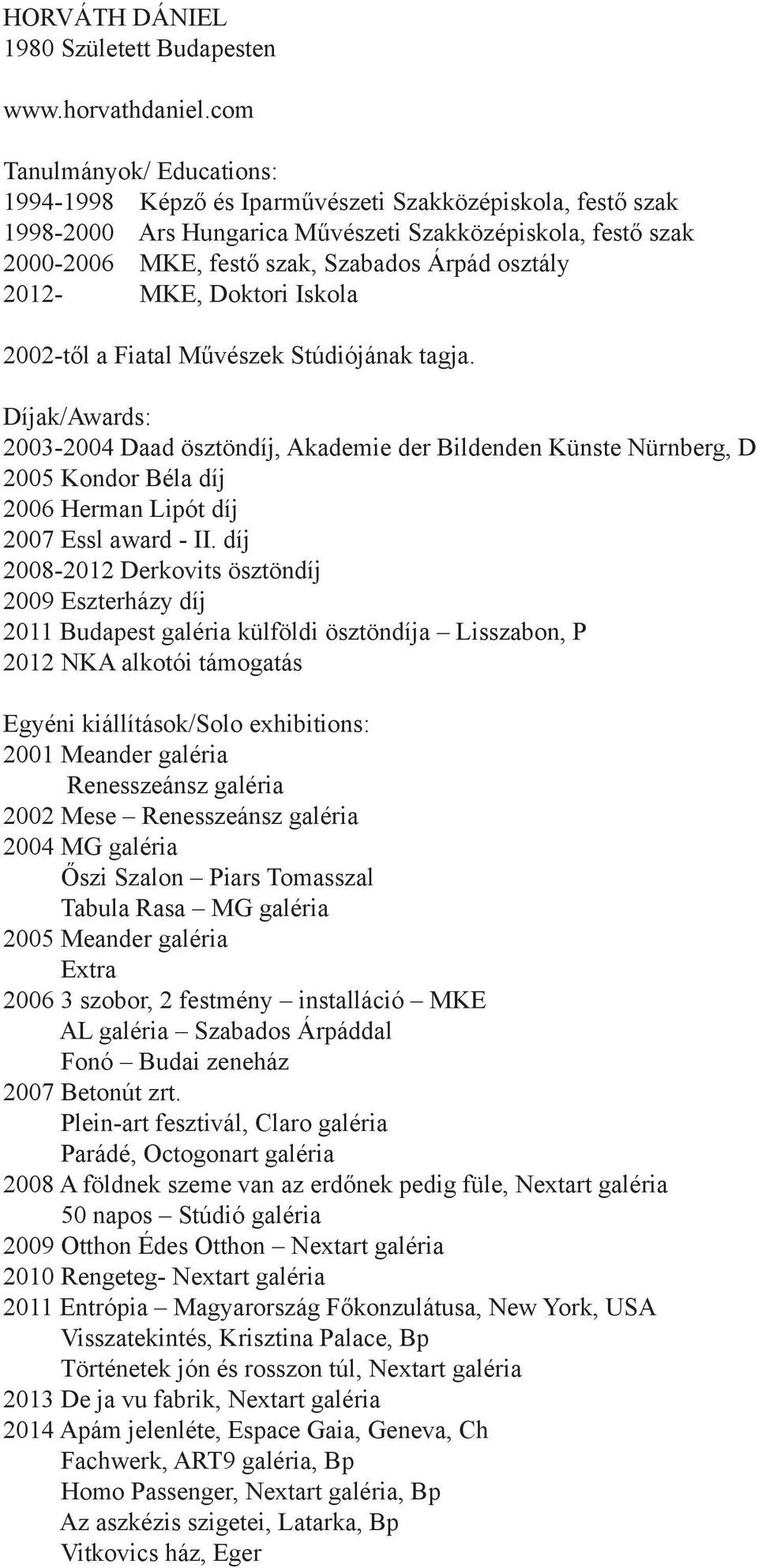 osztály 2012- MKE, Doktori Iskola 2002-től a Fiatal Művészek Stúdiójának tagja.