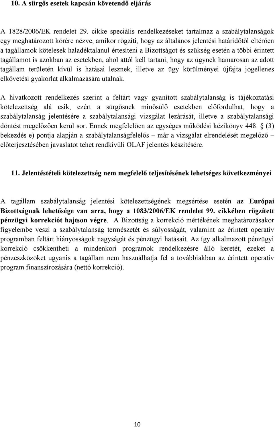 értesíteni a Bizottságot és szükség esetén a többi érintett tagállamot is azokban az esetekben, ahol attól kell tartani, hogy az ügynek hamarosan az adott tagállam területén kívül is hatásai lesznek,