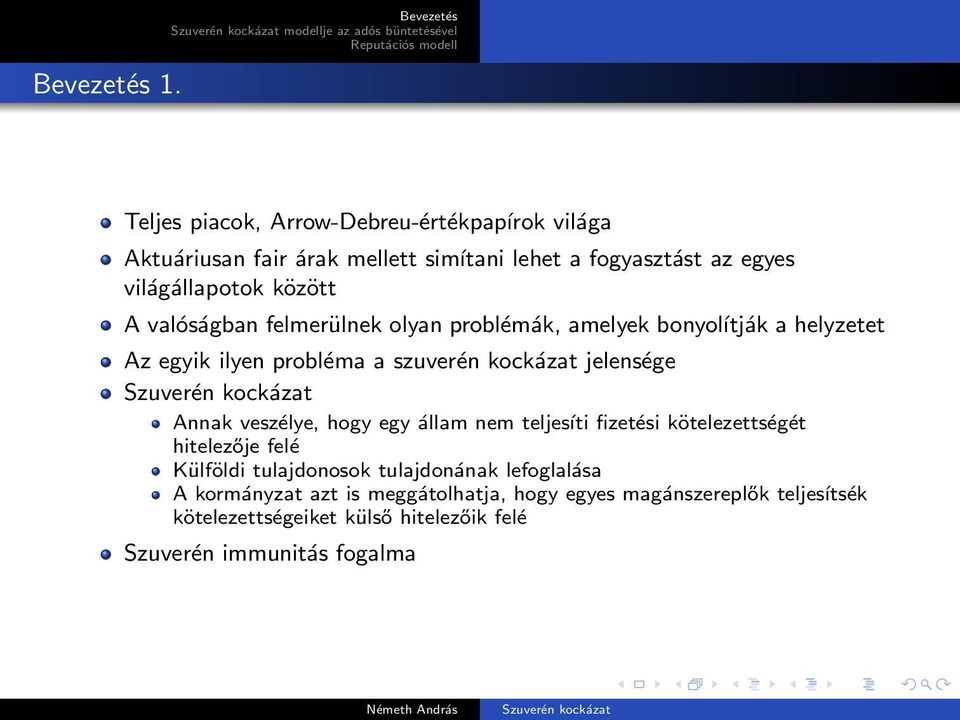 szuverén kockázat jelensége Annak veszélye, hogy egy állam nem teljesíti fizetési kötelezettségét hitelezője felé Külföldi tulajdonosok