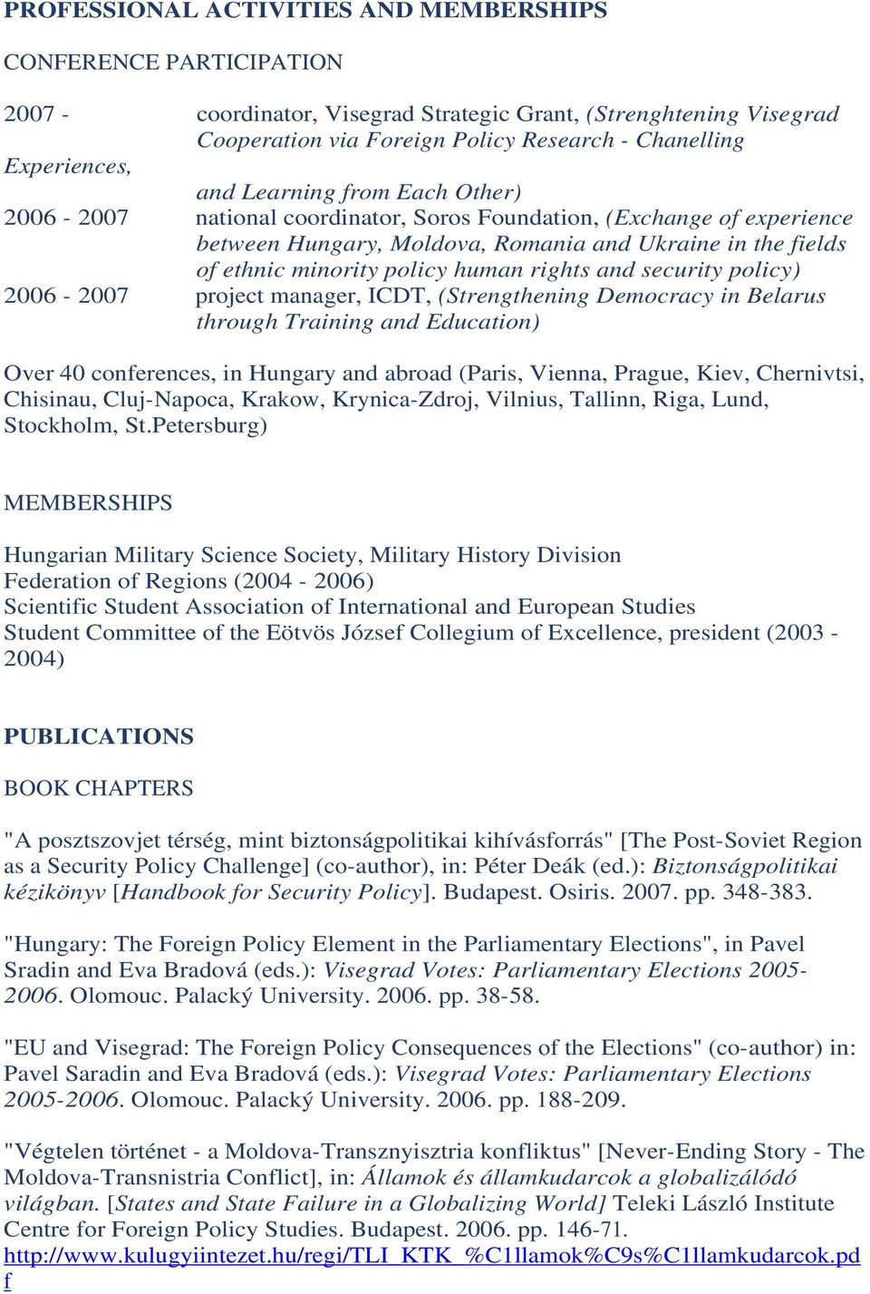 policy human rights and security policy) 2006-2007 project manager, ICDT, (Strengthening Democracy in Belarus through Training and Education) Over 40 conferences, in Hungary and abroad (Paris,