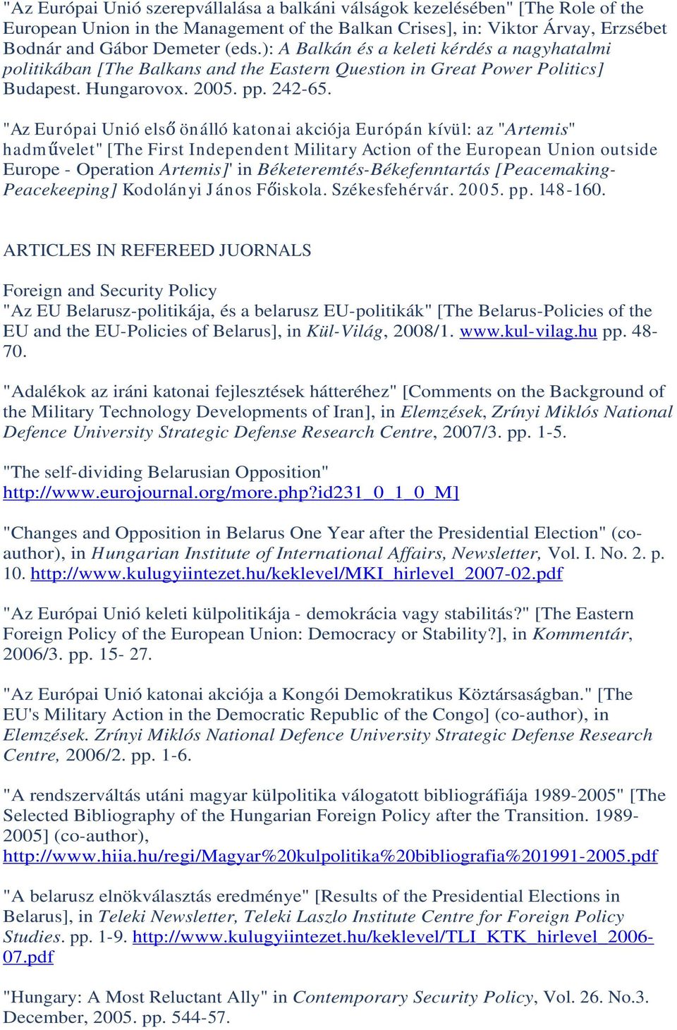 "Az Európai Unió els önálló katonai akciója Európán kívül: az "Artemis" hadm velet" [The First Independent Military Action of the European Union outside Europe - Operation Artemis]' in