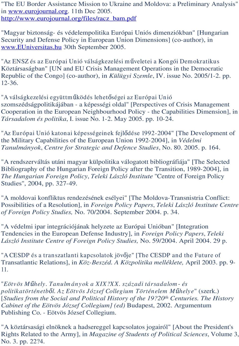 "Az ENSZ és az Európai Unió válságkezelési m veletei a Kongói Demokratikus Köztársaságban" [UN and EU Crisis Management Operations in the Democratic Republic of the Congo] (co-author), in Külügyi