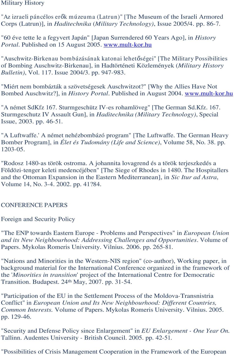 hu "Auschwitz-Birkenau bombázásának katonai lehet ségei" [The Military Possibilities of Bombing Auschwitz-Birkenau], in Hadtörténeti Közlemények (Military History Bulletin), Vol. 117. Issue 2004/3.