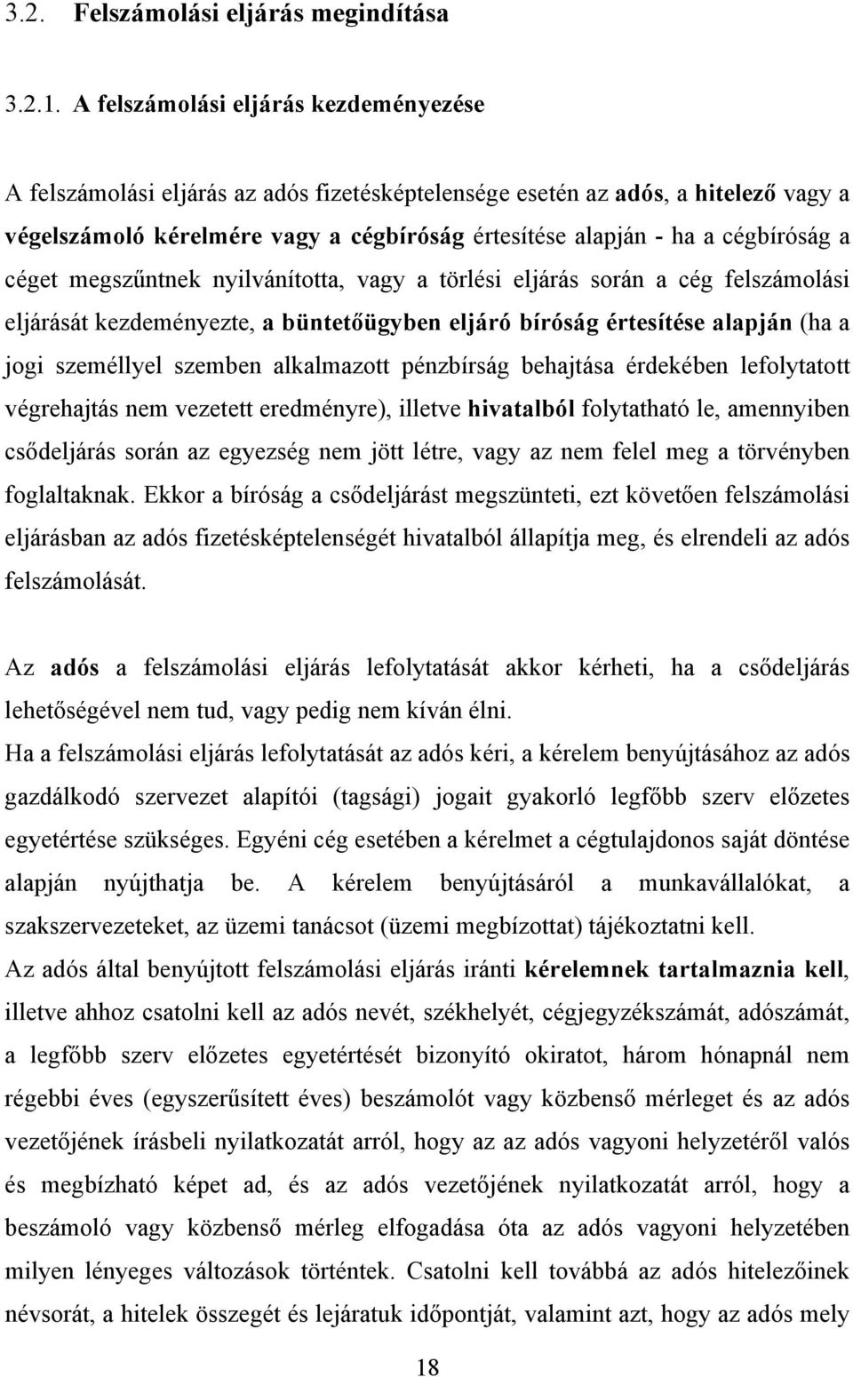 cégbíróság a céget megszűntnek nyilvánította, vagy a törlési eljárás során a cég felszámolási eljárását kezdeményezte, a büntetőügyben eljáró bíróság értesítése alapján (ha a jogi személlyel szemben