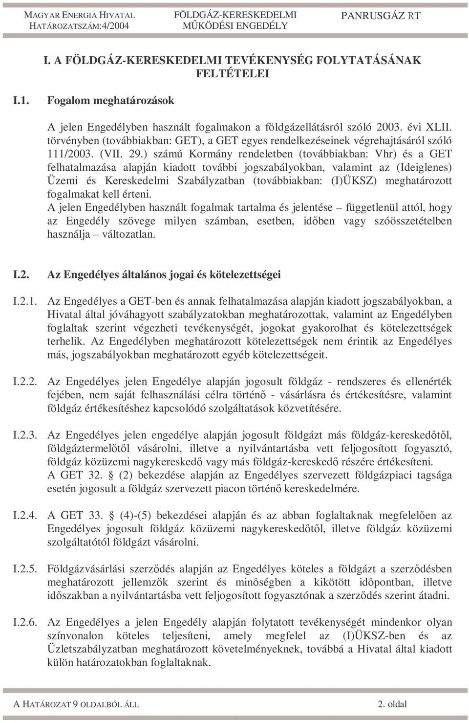 és Kereskedelmi Szabályzatban (továbbiakban: (I)ÜKSZ) meghatározott fogalmakat kell érteni A jelen Engedélyben használt fogalmak tartalma és jelentése függetlenül attól, hogy az Engedély szövege