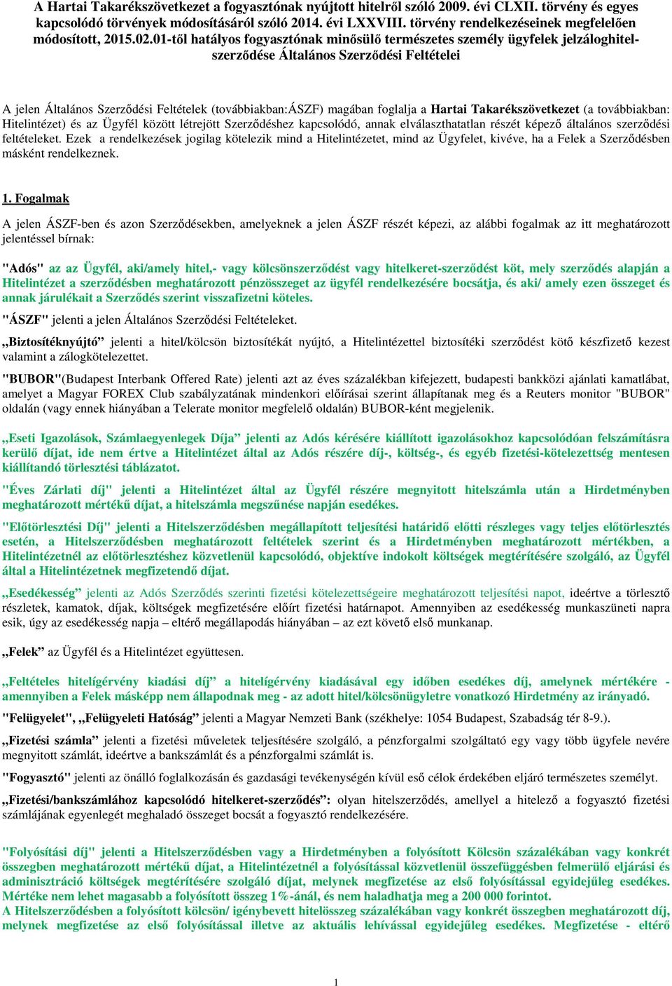 01-től hatályos fogyasztónak minősülő természetes személy ügyfelek jelzáloghitelszerződése Általános Szerződési Feltételei A jelen Általános Szerződési Feltételek (továbbiakban:ászf) magában foglalja