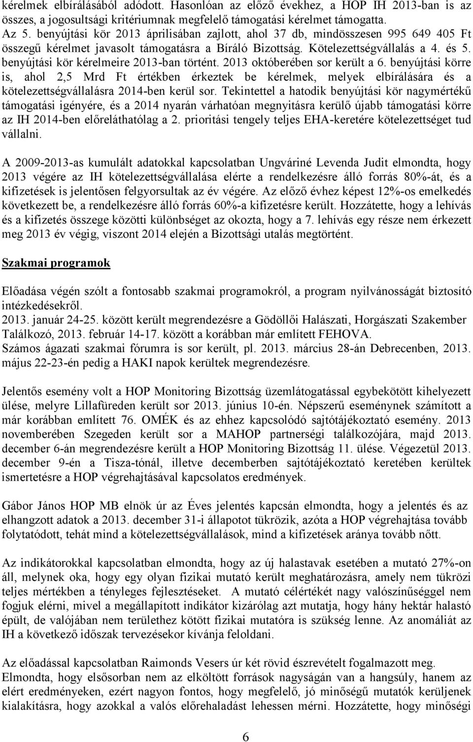 benyújtási kör kérelmeire 2013-ban történt. 2013 októberében sor került a 6.