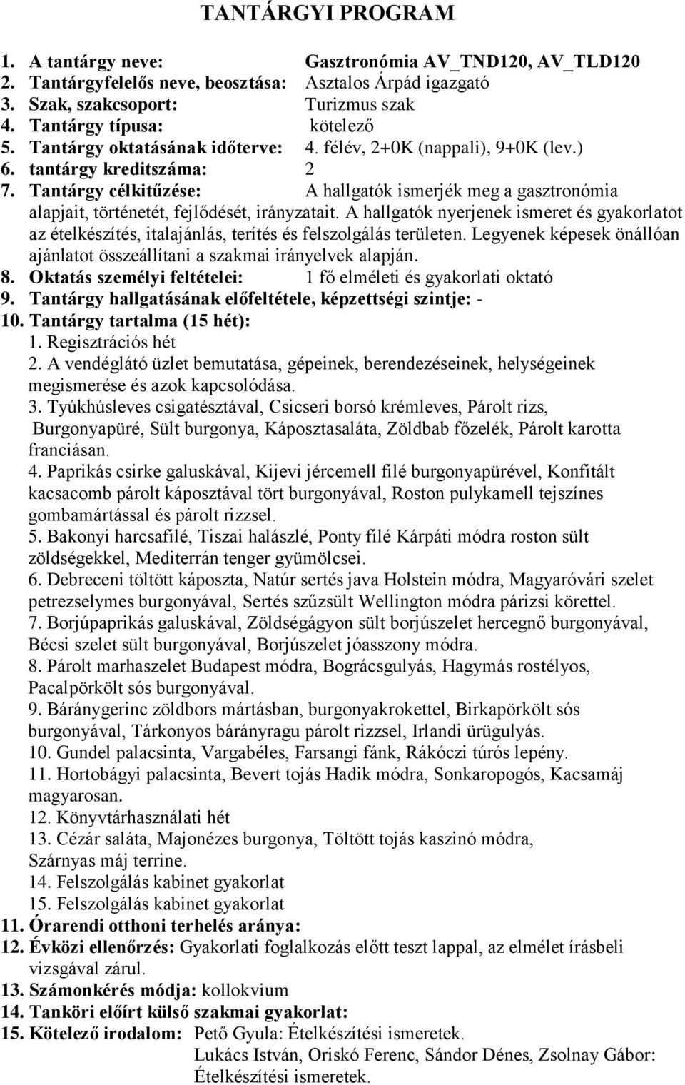 Tantárgy célkitűzése: A hallgatók ismerjék meg a gasztronómia alapjait, történetét, fejlődését, irányzatait.