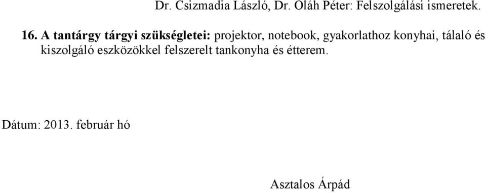 A tantárgy tárgyi szükségletei: projektor, notebook,