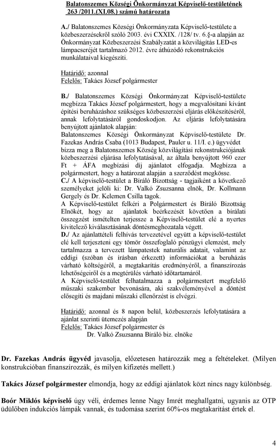 Határidő: azonnal Felelős: Takács József polgármester B.