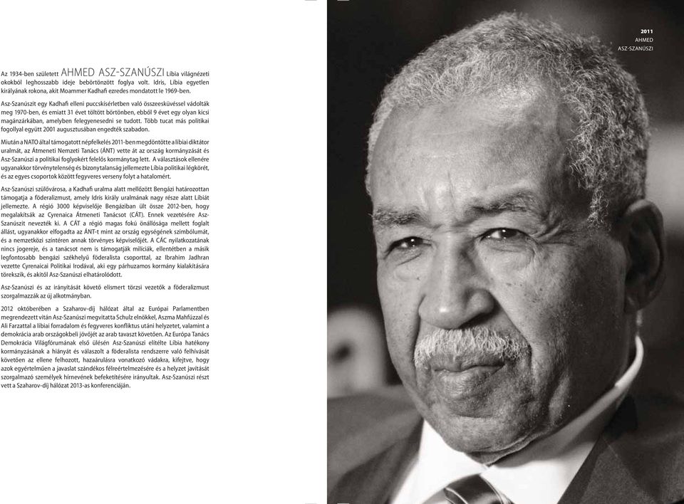 Asz-Szanúszit egy Kadhafi elleni puccskísérletben való összeesküvéssel vádolták meg 1970-ben, és emiatt 31 évet töltött börtönben, ebből 9 évet egy olyan kicsi magánzárkában, amelyben felegyenesedni