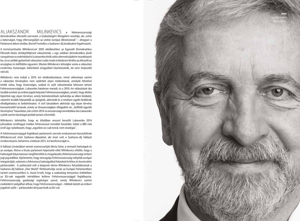 A természettudós Milinkevicset 2005 októberében az Egyesült Demokratikus Ellenzék közös elnökjelöltjének választották, s egy valóban demokratikus jövőt szorgalmazva a tekintélyelvű Lukasenko elnök